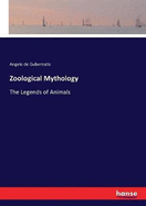 Zoological Mythology: The Legends of Animals