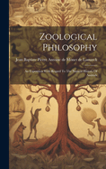 Zoological Philosophy: An Exposition With Regard To The Natural History Of Animals