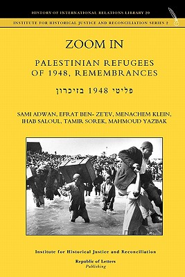 Zoom In. Palestinian Refugees of 1948, Remembrances [english - Hebrew Edition] - Adwan, Sami, and Ben- Ze'ev, Efrat, and Klein, Menachem, Professor