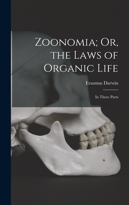 Zoonomia; Or, the Laws of Organic Life: In Three Parts - Darwin, Erasmus