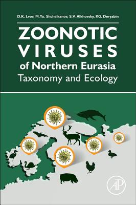 Zoonotic Viruses of Northern Eurasia: Taxonomy and Ecology - Lvov, Dimitry Konstantinovich, and Shchelkanov, Mikhail Yurievich, and Alkhovsky, Sergey Vladimirovich