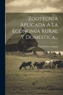 Zootecnia Aplicada A La Economa Rural Y Domstica...