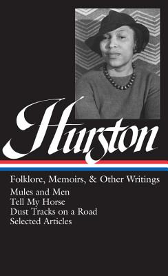 Zora Neale Hurston: Folklore, Memoirs, & Other Writings (LOA #75): Mules and Men / Tell My Horse / Dust Tracks on a Road / essays - Hurston, Zora Neale, and Wall, Cheryl (Editor)