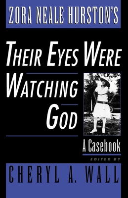 Zora Neale Hurston's Their Eyes Were Watching God: A Casebook - Wall, Cheryl A (Editor)