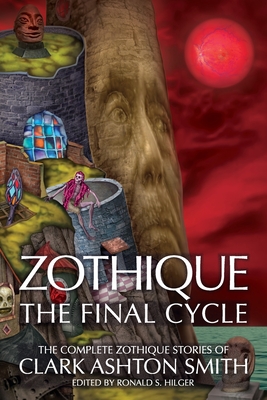 Zothique: The Final Cycle - Smith, Clark Ashton, and Hilger, Ronald S (Editor), and Sidney-Fryer, Donald (Foreword by)