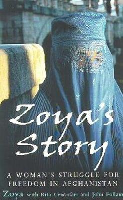 Zoya's Story: A Woman's Struggle for Freedom in Afghanistan - Zoya, and Cristofari, Rita, and Follain, John