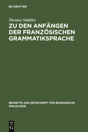 Zu Den Anfngen Der Franzsischen Grammatiksprache: Textausgaben Und Wortschatzstudien