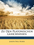 Zu Den Platonischen Gleichnissen