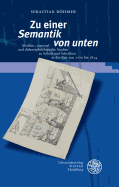 Zu Einer 'semantik Von Unten': Medien-, Material- Und Diskursphilologische Studien Zu Schrift Und Schreiben in Der Zeit Von 1770 Bis 1834
