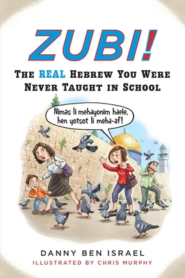 Zubi!: The Real Hebrew You Were Never Taught in School - Ben Israel, Danny