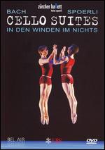 Zucher Ballett: Cello Suites - In Den Winden Im Nichts - 