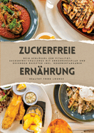 Zuckerfreie Ernhrung: Dein Schlssel zur Vitalitt (Guide: Zuckerfrei-Challenge mit Ernhrungsplan und gesunden Rezepten inkl. Nhrwertangaben)