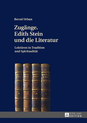 Zug?nge. Edith Stein und die Literatur; Lekt?ren in Tradition und Spiritualit?t - Urban, Bernd