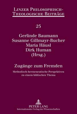 Zugaenge Zum Fremden: Methodisch-Hermeneutische Perspektiven Zu Einem Biblischen Thema - Wassilowsky, G?nther (Editor), and Katholische Privat-Universit?t Linz (Editor), and Baumann, Gerlinde (Editor)