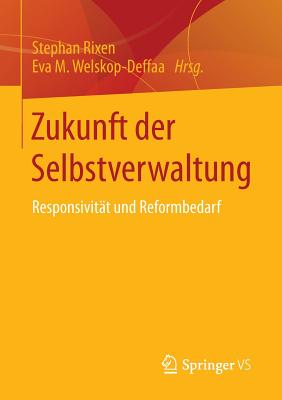 Zukunft Der Selbstverwaltung: Responsivitat Und Reformbedarf - Rixen, Stephan (Editor), and Welskop-Deffaa, Eva M (Editor)