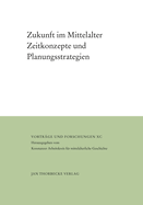 Zukunft Im Mittelalter: Zeitkonzepte Und Planungsstrategien