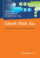 Zukunft. Klinik. Bau.: Strategische Planung Von Krankenhausern