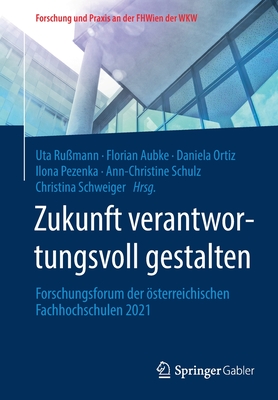 Zukunft verantwortungsvoll gestalten: Forschungsforum der sterreichischen Fachhochschulen 2021 - Ru?mann, Uta (Editor), and Aubke, Florian (Editor), and Ortiz, Daniela (Editor)