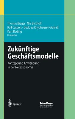 Zukunftige Geschaftsmodelle: Konzept Und Anwendung in Der Netzokonomie - Bieger, Thomas (Editor), and Bickhoff, Nils (Editor), and Caspers, Rolf (Editor)