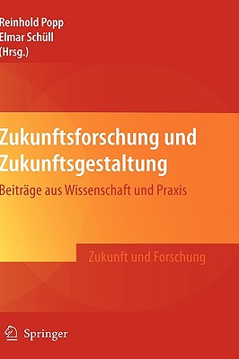 Zukunftsforschung Und Zukunftsgestaltung: Beitrage Aus Wissenschaft Und Praxis - Popp, Reinhold (Editor), and Sch?ll, Elmar (Editor)