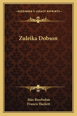 Zuleika Dobson - Beerbohm, Max, Sir, and Hackett, Francis (Introduction by)