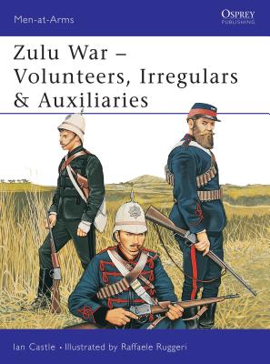 Zulu War: Volunteers, Irregulars & Auxiliaries - Castle, Ian
