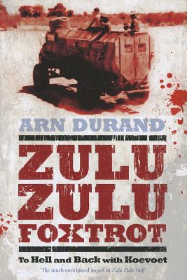 Zulu Zulu Foxtrot: To Hell and Back with Koevoet - Durand, Arn