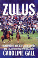 Zulus: Black, White & Blue: the Story of the Zulu Warriors Football Firm - Gall, Caroline