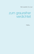 zum graureiher verdichtet: Haiku