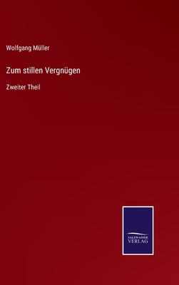 Zum stillen Vergn?gen: Zweiter Theil - M?ller, Wolfgang