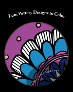 Zuni Pottery Designs to Color: 30 Modern Twists on Ancient Designs