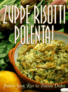 Zuppe, Risotti, Polenta!: Italian Soup, Rice & Polenta Dishes - Dettore, Mariapaola, and Castellucci, Leonardo, and Time-Life Books