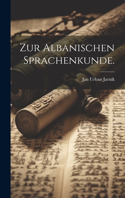 Zur Albanischen Sprachenkunde. - Jarn?k, Jan Urban