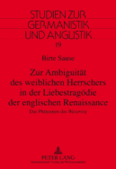 Zur Ambiguitaet des weiblichen Herrschers in der Liebestragoedie der englischen Renaissance: Das Phaenomen des "Wavering"