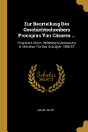 Zur Beurteilung Des Geschichtschreibers Procopius Von Casarea ...: Programm Des K. Wilhelms-Gymnasiums in Munchen Fur Das Schuljahr 1896/97