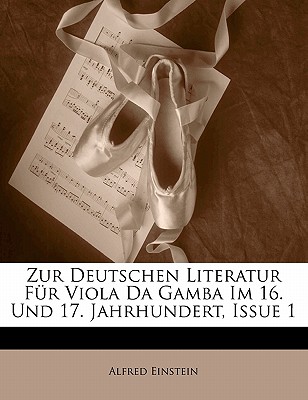 Zur Deutschen Literatur Fur Viola Da Gamba Im 16. Und 17. Jahrhundert, Issue 1 - Einstein, Alfred