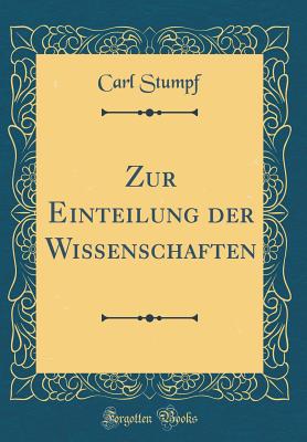 Zur Einteilung Der Wissenschaften (Classic Reprint) - Stumpf, Carl