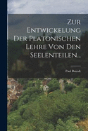 Zur Entwickelung der Platonischen Lehre von den Seelenteilen...