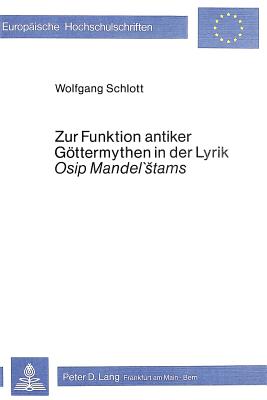 Zur Funktion Antiker Goettermythen in Der Lyrik Osip Mandel'stams - Wolfgang Schlott