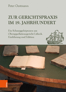 Zur Gerichtspraxis Im 19. Jahrhundert: Ein Schmuggeleiprozess Am Oberappellationsgericht Lubeck. Einfuhrung Und Edition. Teil 1: Einfuhrung Und Edition; Teil 2: Edition, Abbildungen, Register