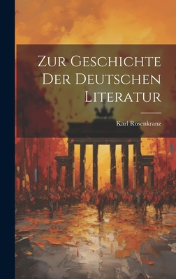 Zur Geschichte der Deutschen Literatur - Rosenkranz, Karl