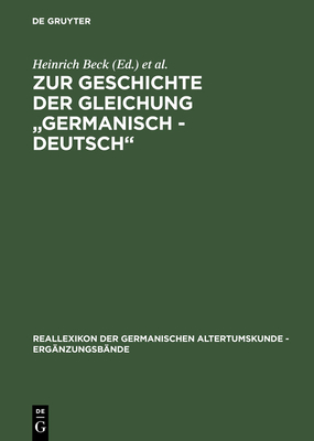 Zur Geschichte Der Gleichung Germanisch - Deutsch: Sprache Und Namen, Geschichte Und Institutionen - Beck, Heinrich (Editor), and Geuenich, Dieter (Editor), and Steuer, Heiko (Editor)