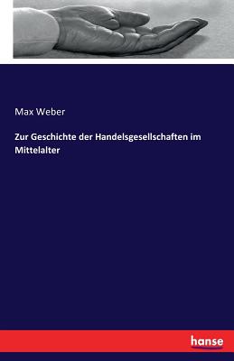 Zur Geschichte Der Handelsgesellschaften Im Mittelalter - Weber, Max