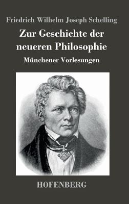 Zur Geschichte der neueren Philosophie: Mnchener Vorlesungen - Schelling, Friedrich Wilhelm Joseph