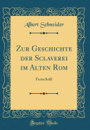 Zur Geschichte Der Sclaverei Im Alten ROM: Festschrift (Classic Reprint)