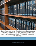 Zur Geschichte Des Kurzen Reimpaars Im Mittelenglischen (Harrowing of Hell, Cursor Mundi, Chaucer's House of Fame): Inaugural-Dissertation Zur Erlangung Der Philosophischen Doctorwurde an Der Georg-Augusts-Universitat Zu Gottingen (Classic Reprint)