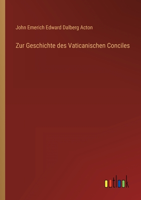 Zur Geschichte Des Vaticanischen Conciles - Acton, John Emerich Edward Dalberg