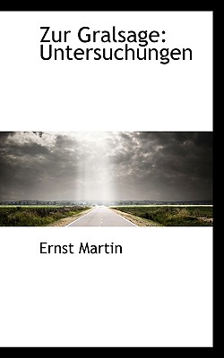 Zur Gralsage: Untersuchungen - Martin, Ernst