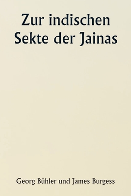 Zur indischen Sekte der Jainas - B?hler, Georg, and Burgess, James