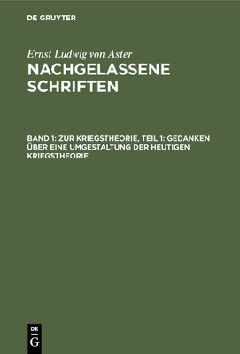 Zur Kriegstheorie, Teil 1: Gedanken ber Eine Umgestaltung Der Heutigen Kriegstheorie - Aster, Ernst Ludwig Von